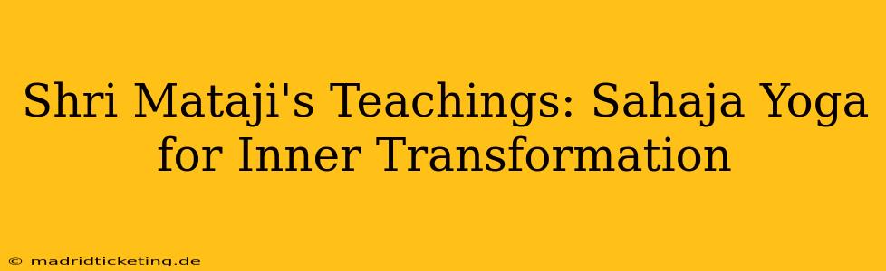 Shri Mataji's Teachings: Sahaja Yoga for Inner Transformation