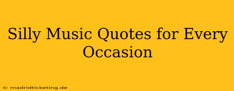 Silly Music Quotes for Every Occasion