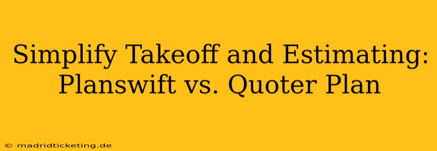 Simplify Takeoff and Estimating: Planswift vs. Quoter Plan