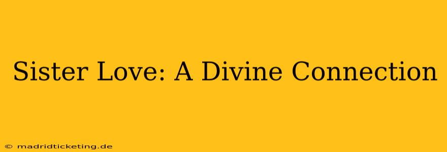 Sister Love: A Divine Connection