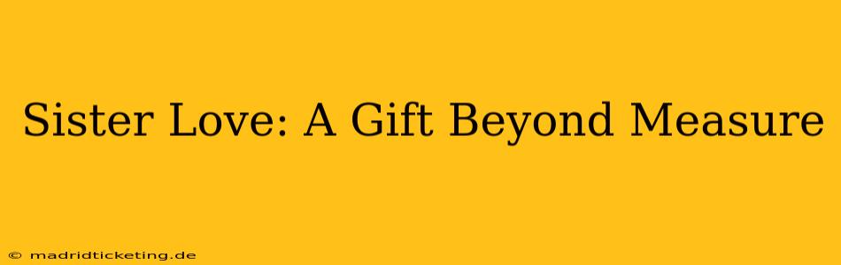Sister Love: A Gift Beyond Measure