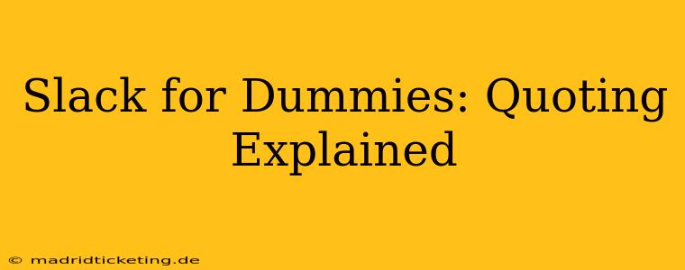 Slack for Dummies: Quoting Explained