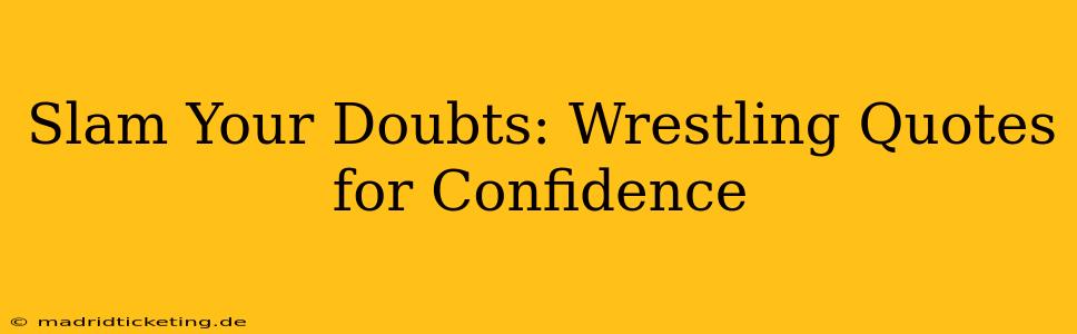 Slam Your Doubts: Wrestling Quotes for Confidence