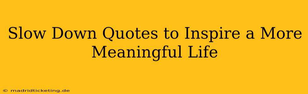 Slow Down Quotes to Inspire a More Meaningful Life