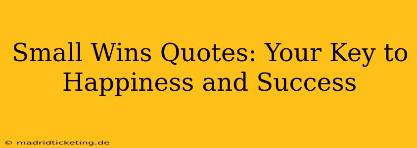 Small Wins Quotes: Your Key to Happiness and Success