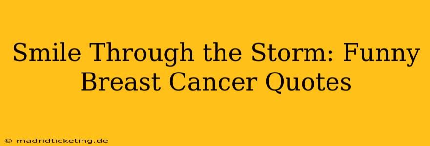 Smile Through the Storm: Funny Breast Cancer Quotes