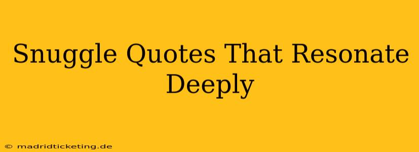 Snuggle Quotes That Resonate Deeply