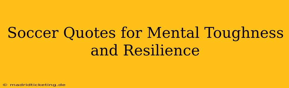 Soccer Quotes for Mental Toughness and Resilience