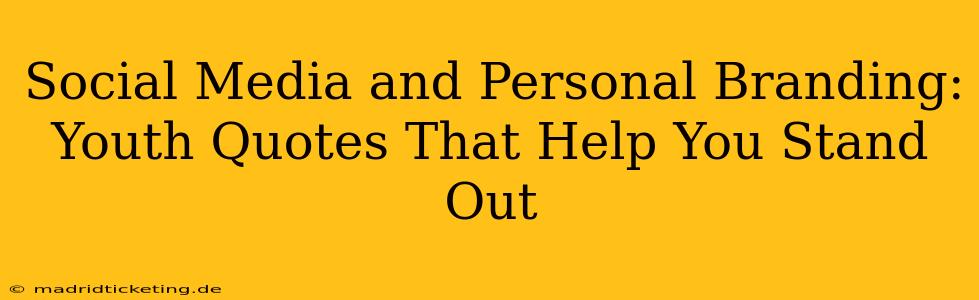 Social Media and Personal Branding: Youth Quotes That Help You Stand Out