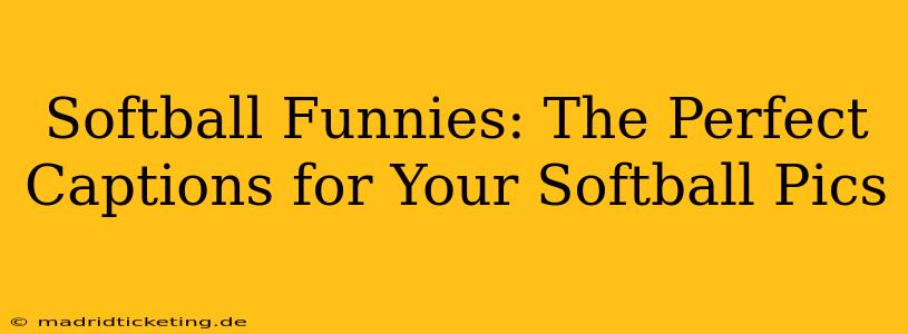 Softball Funnies: The Perfect Captions for Your Softball Pics