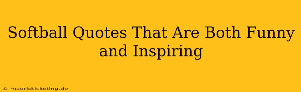 Softball Quotes That Are Both Funny and Inspiring