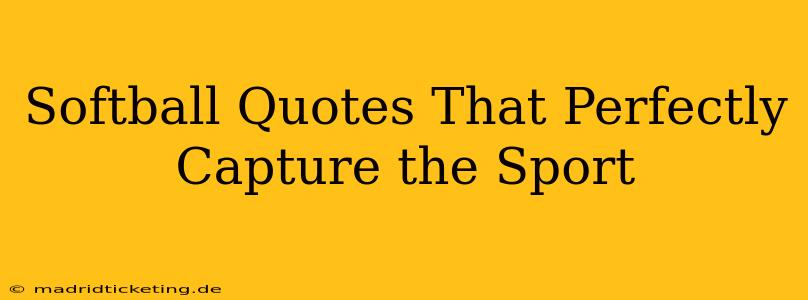 Softball Quotes That Perfectly Capture the Sport