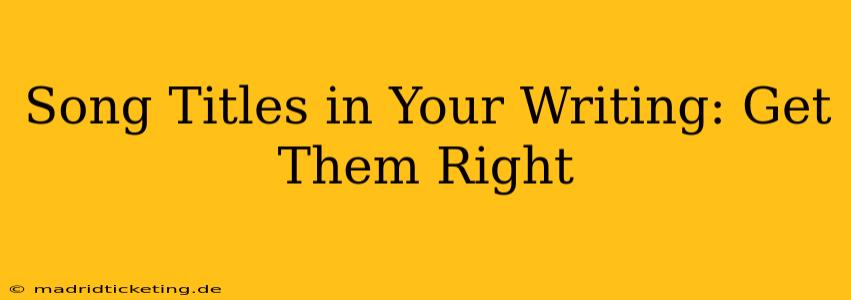 Song Titles in Your Writing: Get Them Right
