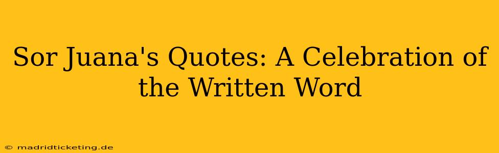 Sor Juana's Quotes: A Celebration of the Written Word