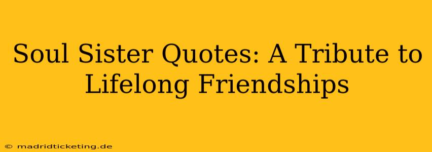 Soul Sister Quotes: A Tribute to Lifelong Friendships