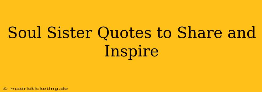 Soul Sister Quotes to Share and Inspire
