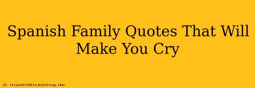 Spanish Family Quotes That Will Make You Cry