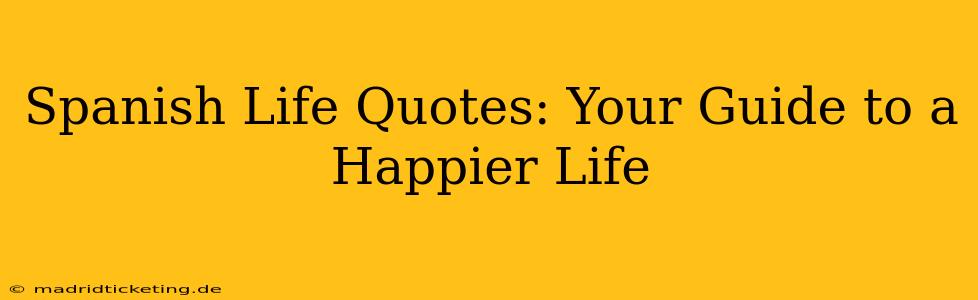 Spanish Life Quotes: Your Guide to a Happier Life