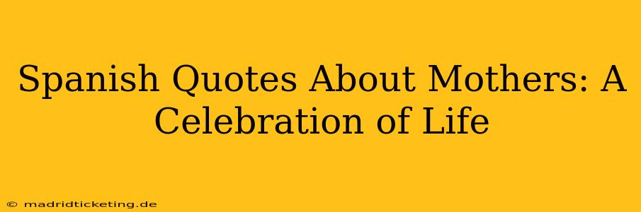 Spanish Quotes About Mothers: A Celebration of Life