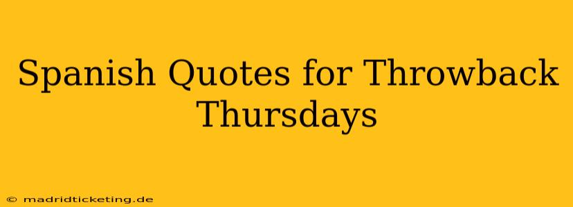 Spanish Quotes for Throwback Thursdays