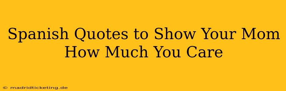Spanish Quotes to Show Your Mom How Much You Care