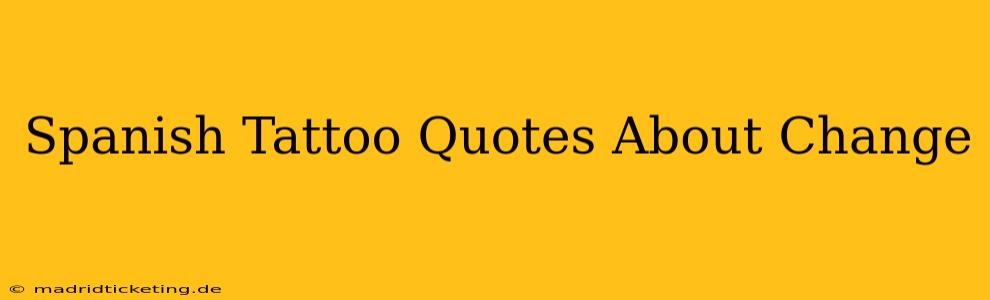 Spanish Tattoo Quotes About Change
