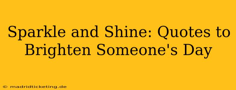 Sparkle and Shine: Quotes to Brighten Someone's Day