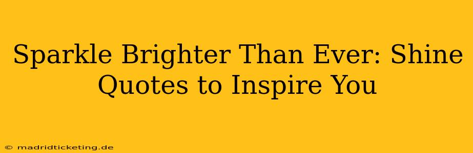 Sparkle Brighter Than Ever: Shine Quotes to Inspire You