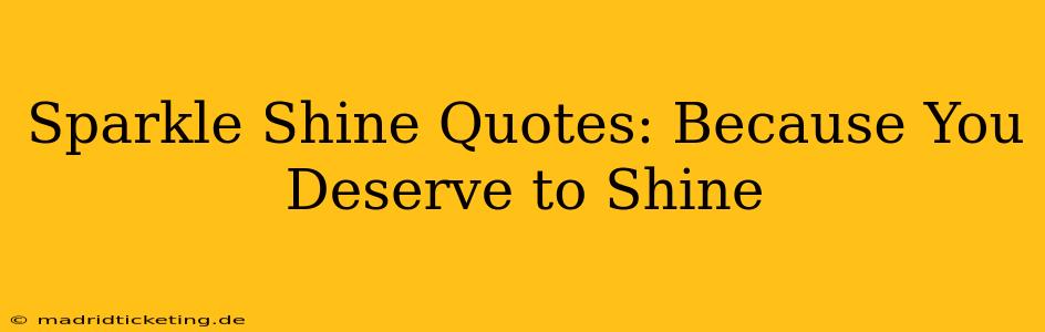Sparkle Shine Quotes: Because You Deserve to Shine