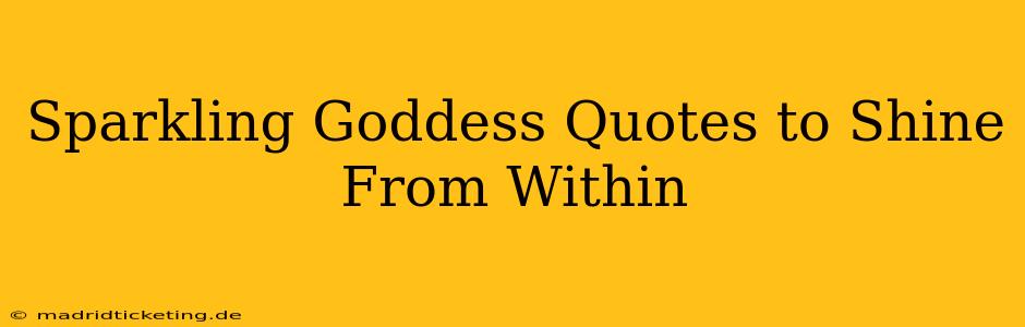 Sparkling Goddess Quotes to Shine From Within