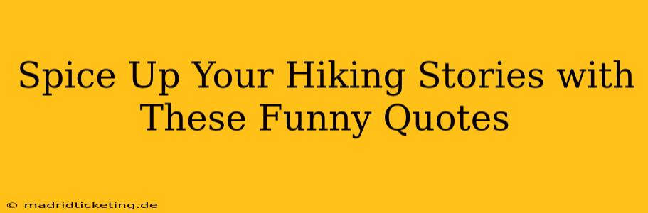 Spice Up Your Hiking Stories with These Funny Quotes