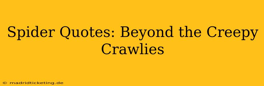 Spider Quotes: Beyond the Creepy Crawlies