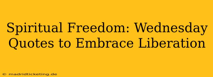Spiritual Freedom: Wednesday Quotes to Embrace Liberation