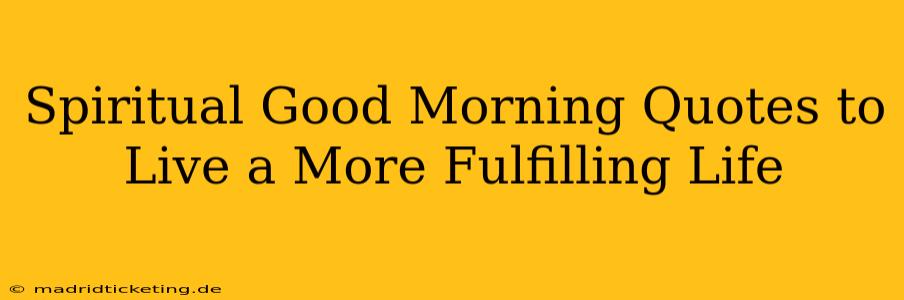Spiritual Good Morning Quotes to Live a More Fulfilling Life