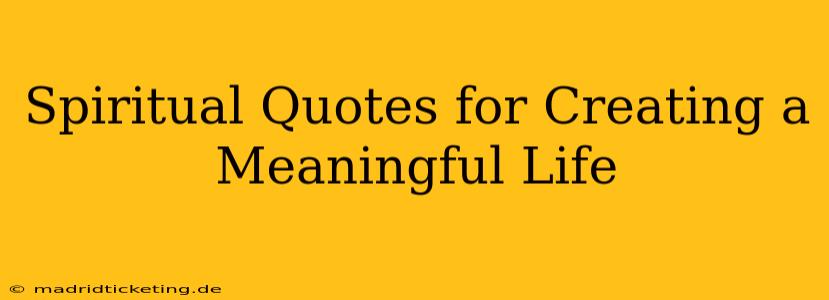 Spiritual Quotes for Creating a Meaningful Life