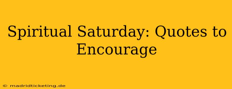 Spiritual Saturday: Quotes to Encourage