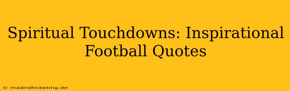 Spiritual Touchdowns: Inspirational Football Quotes