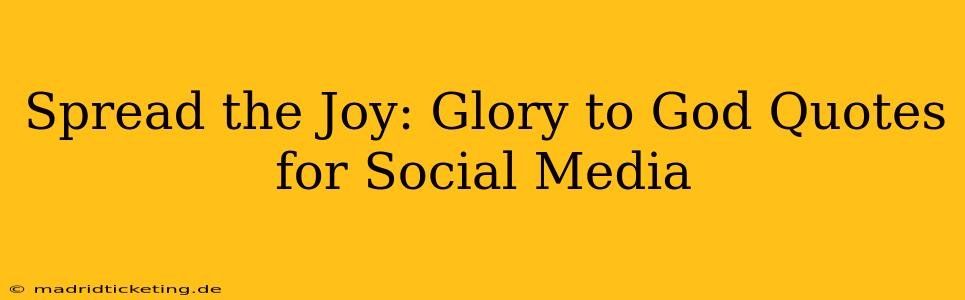 Spread the Joy: Glory to God Quotes for Social Media