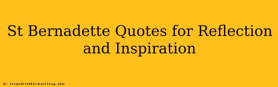 St Bernadette Quotes for Reflection and Inspiration