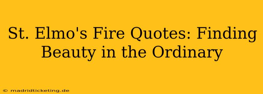St. Elmo's Fire Quotes: Finding Beauty in the Ordinary