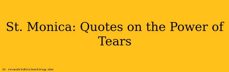 St. Monica: Quotes on the Power of Tears