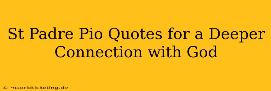 St Padre Pio Quotes for a Deeper Connection with God