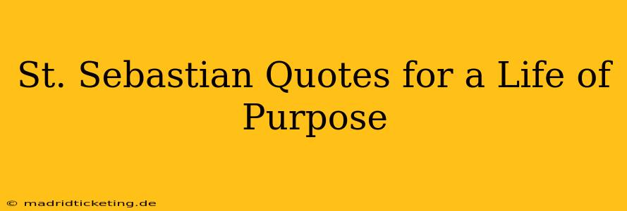 St. Sebastian Quotes for a Life of Purpose