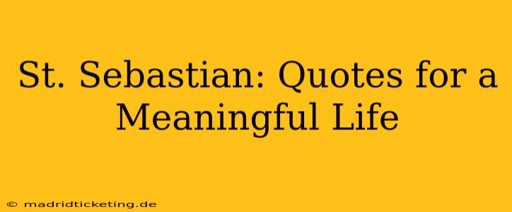St. Sebastian: Quotes for a Meaningful Life