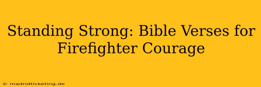 Standing Strong: Bible Verses for Firefighter Courage
