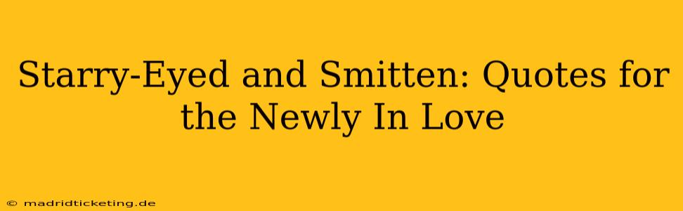 Starry-Eyed and Smitten: Quotes for the Newly In Love