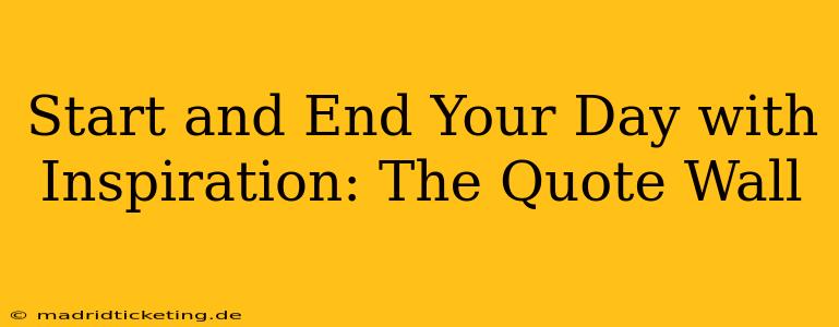 Start and End Your Day with Inspiration: The Quote Wall