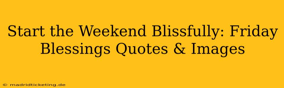 Start the Weekend Blissfully: Friday Blessings Quotes & Images
