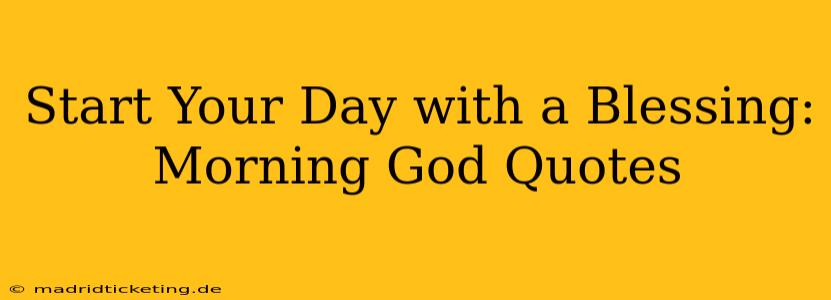 Start Your Day with a Blessing: Morning God Quotes