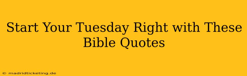 Start Your Tuesday Right with These Bible Quotes